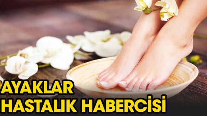 Ayaklar hastalık habercisi