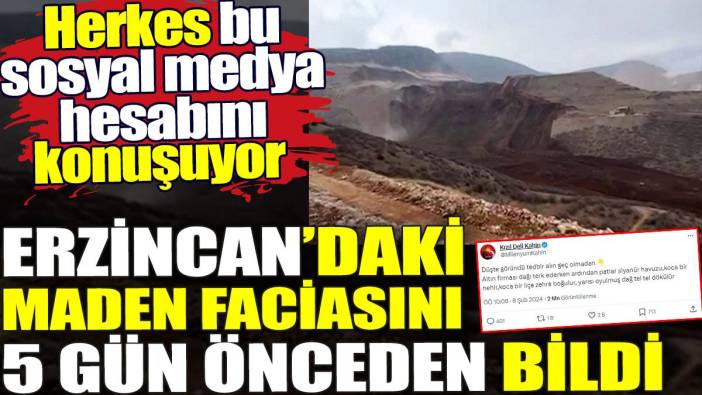 Erzincan’daki maden faciasını 5 gün önceden bildi. Herkes bu sosyal medya hesabını konuşuyor