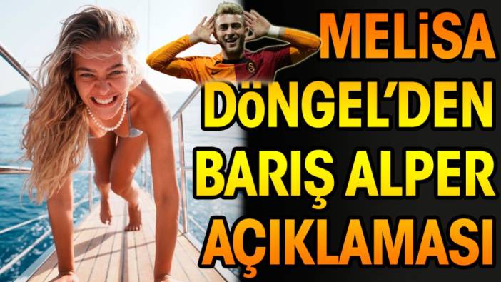 Melisa Döngel'den Barış Alper Yılmaz açıklaması: Keşke