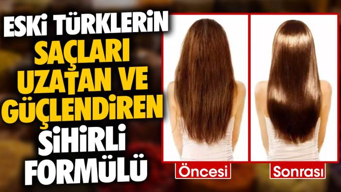 Eski Türklerin saç uzatan ve güçlendiren sihirli formülü
