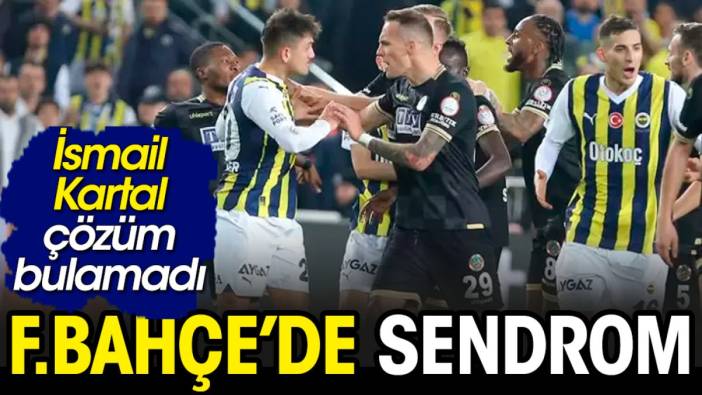 Fenerbahçe'de sendromun adı belli oldu