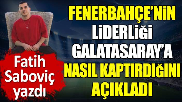 Fenerbahçe'nin liderliği Galatasaraya nasıl kaptırdığını Fatih Saboviç açıkladı