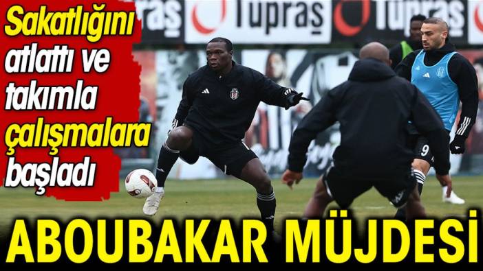 Beşiktaş'ta Aboubakar gelişmesi. Sakatlığını atlattı