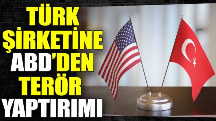 Türk şirketine ABD’den terör yaptırımı