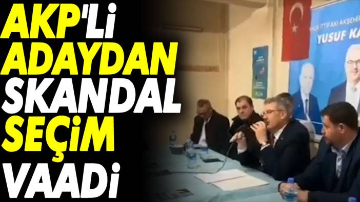 AKP'li adaydan skandal seçim vaadi