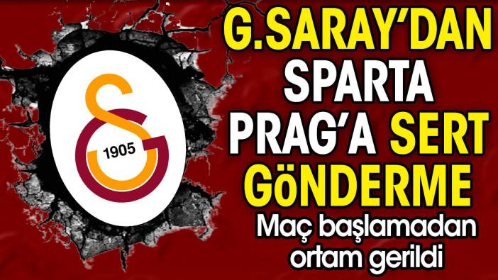 Galatasaray'dan Sparta Prag'a sert gönderme. Maç başlamadan ortam gerildi