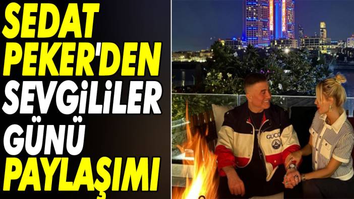 Sedat Peker'den Sevgililer Günü paylaşımı