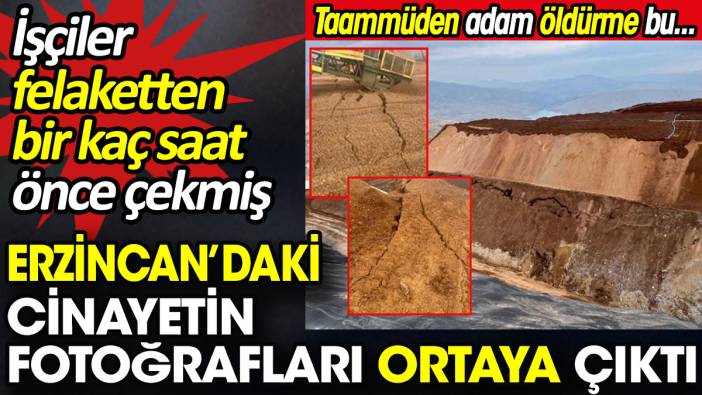 Erzincan’daki cinayetin fotoğrafları ortaya çıktı. İşçiler felaketten bir kaç saat önce çekmiş