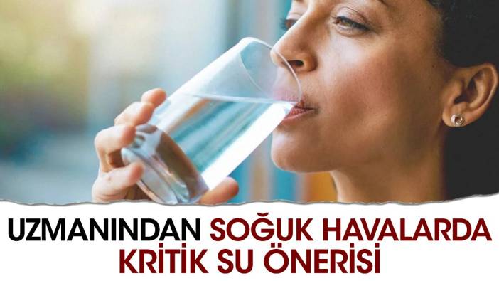 Uzmanından soğuk havalarda kritik su önerisi