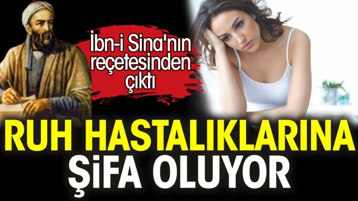 Ruh hastalıklarına şifa oluyor. İbn-i Sina'nın reçetesinden çıktı