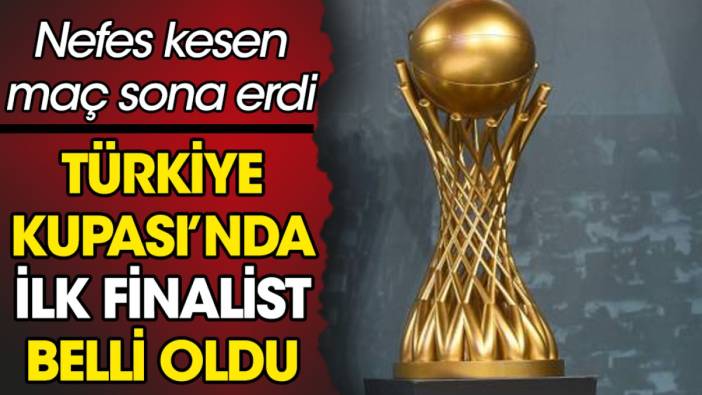 Türkiye Kupası'nda ilk finalist belli oldu