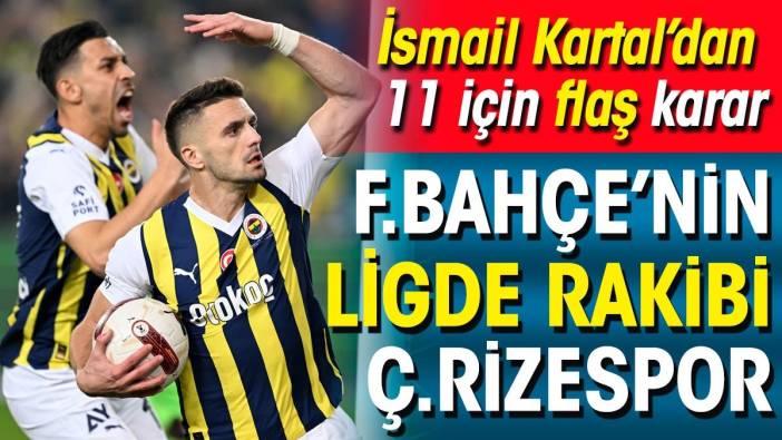 Çaykur Rize Fenerbahçe. İlk 11'ler belli oldu. İsmail Kartal'dan flaş karar