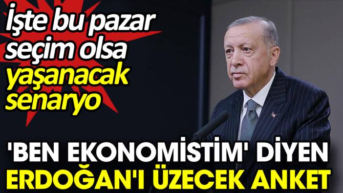 'Ben ekonomistim' diyen Erdoğan'ı üzecek anket. İşte bu pazar seçim olsa yaşanacak senaryo