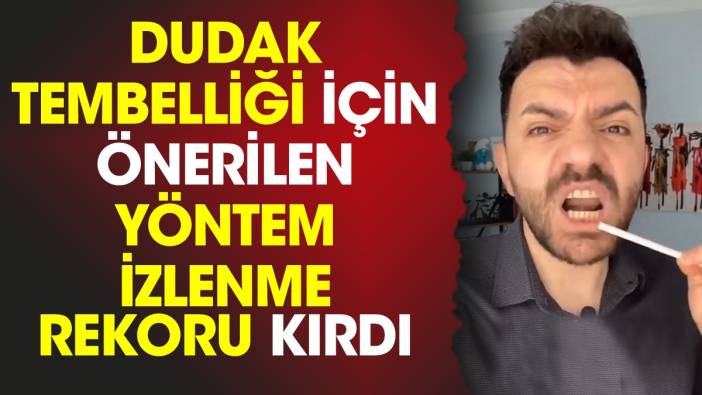 Dudak tembelliği için önerilen yöntem izlenme rekoru kırdı