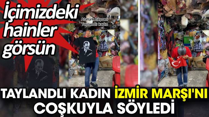 Taylandlı kadın İzmir Marşı'nı coşkuyla söyledi. İçimizdeki hainler görsün