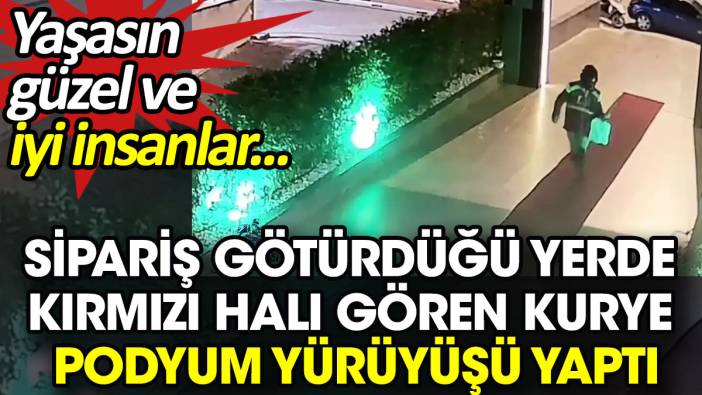 Sipariş götürdüğü yerde kırmızı halı gören kurye podyum yürüyüşü yaptı. Yaşasın güzel ve iyi insanlar