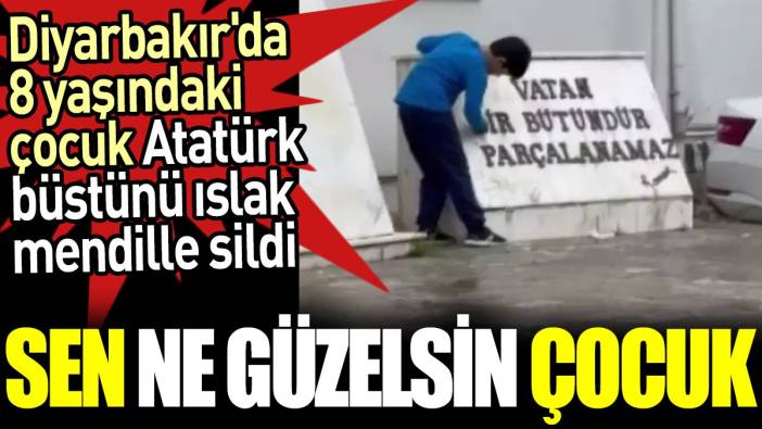 Diyarbakır'da 8 yaşındaki çocuk Atatürk büstünü ıslak mendille sildi. Sen ne güzelsin çocuk