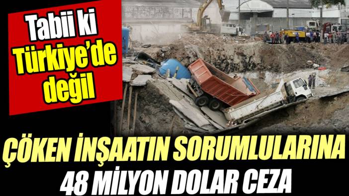 Çöken inşaatın sorumlularına 48 milyon dolar ceza. Tabii ki Türkiye'de değil