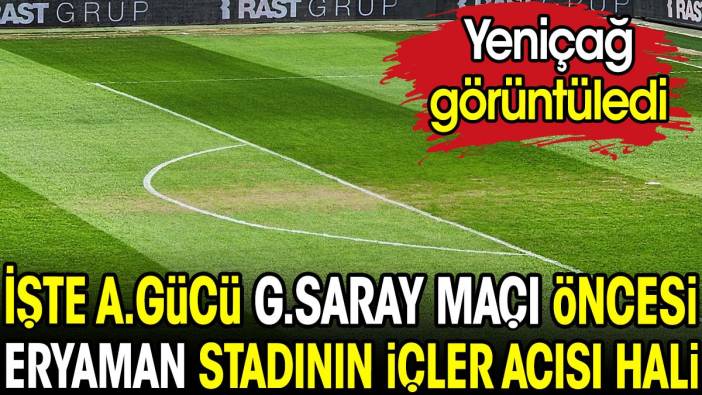 İşte Ankaragücü Galatasaray maçı öncesi Eryaman Stadı'nın içler acısı hali. Yeniçağ görüntüledi