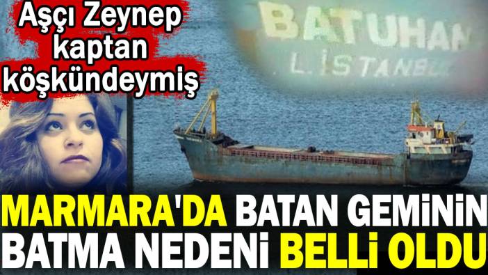 Marmara'da batan geminin batma nedeni belli oldu. Aşçı Zeynep kaptan köşkündeymiş
