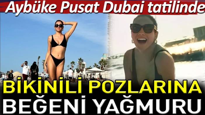 Aybüke Pusat Dubai tatilinde. Bikinili pozlarına beğeni yağmuru