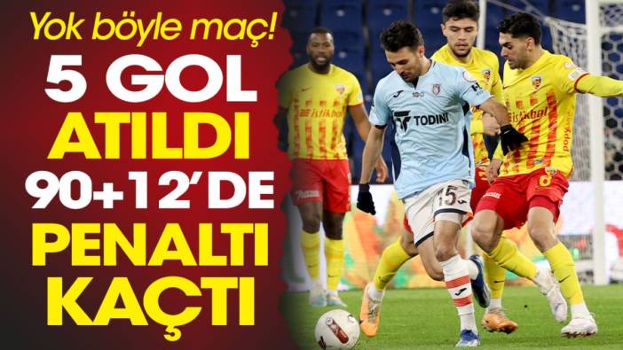 Başakşehir ve Kayserispor nefes kesti. 5 gollü maçta 90+12'de penaltı kaçtı