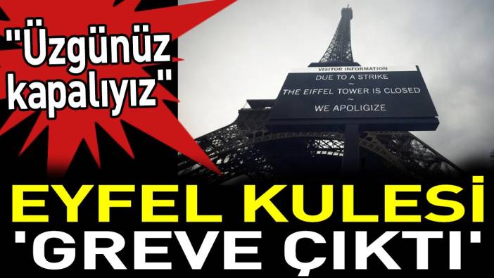 Eyfel Kulesi greve çıktı. ‘Üzgünüz kapalıyız’