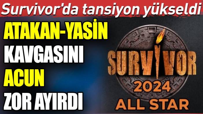 Survivor'da tansiyon yükseldi. Atakan-Yasin kavgasını Acun zor ayırdı