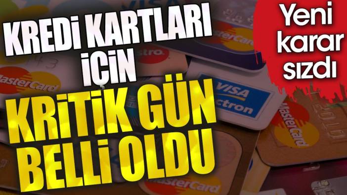 Kredi kartları için kritik gün belli oldu. Yeni karar sızdı