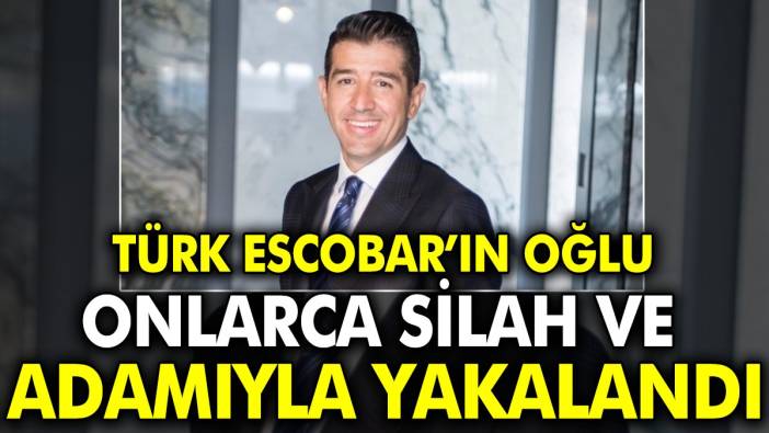 Türk Escobar’ın oğlu onlarca silah ve adamıyla yakalandı