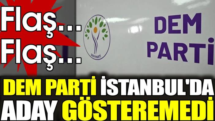 Son dakika... DEM Parti İstanbul'da aday gösteremedi