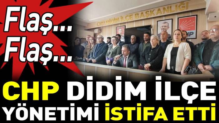 CHP Didim İlçe Yönetimi istifa etti