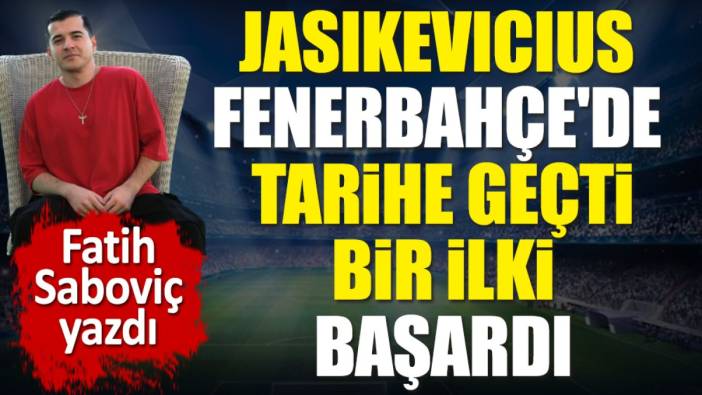 Fenerbahçe'de Jasikevicius'un nasıl tarihe geçtiğini açıkladı. Fatih Saboviç yazdı