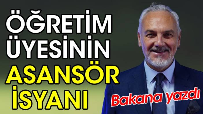 Öğretim üyesinin asansör isyanı. Bakana yazı yazdı