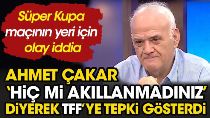 Ahmet Çakar'dan TFF'ye sert sözler. 'Hiç mi akıllanmadınız' diyerek füze uyarısı yaptı