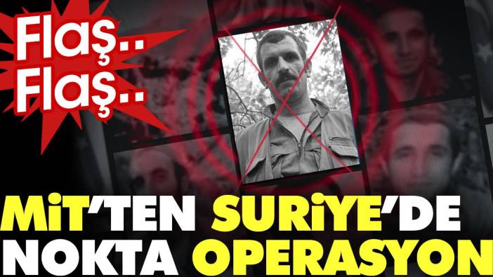 Son Dakika... MİT'ten Suriye'de nokta operasyon