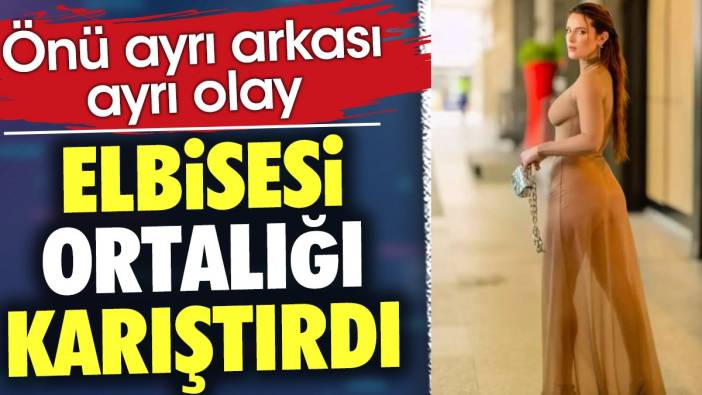 Elbisesi ortalığı karıştırdı. Önü ayrı arkası ayrı olay