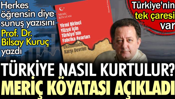 Türkiye nasıl kurtulur? Meriç Köyatası açıkladı. Sunuş yazısını Prof. Dr. Bilsay Kuruç yazdı. Türkiye'nin tek çaresi var