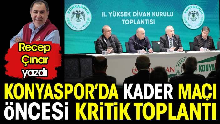 Konyaspor'da kader maçı öncesi kritik toplantı