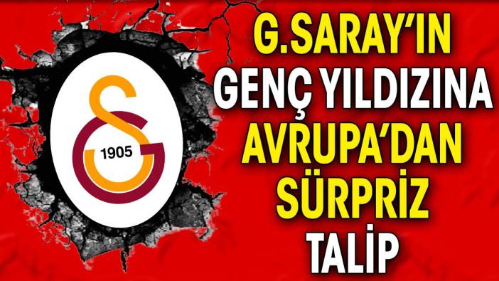 Galatasaray'ın genç yıldızına Avrupa'dan sürpriz talip