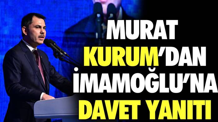 Murat Kurum'dan İmamoğlu'na davet yanıtı