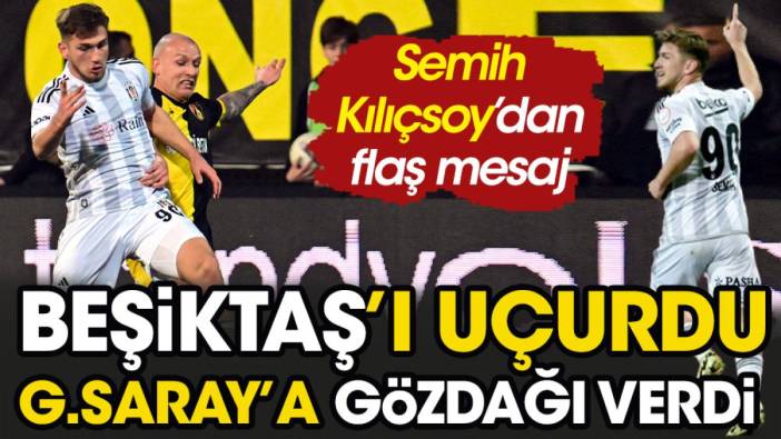 Beşiktaş'ı uçurdu Galatasaray'a gözdağı verdi. Semih Kılıçsoy'dan flaş derbi mesajı