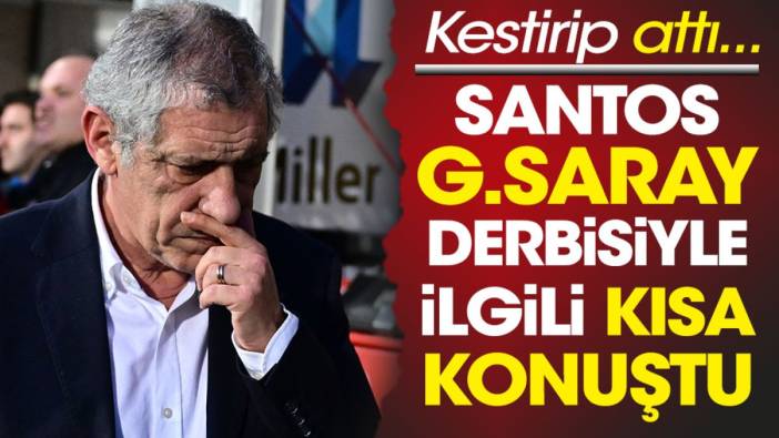 Fernando Santos Galatasaray derbisi ile ilgili kısa konuştu. Kestirip attı