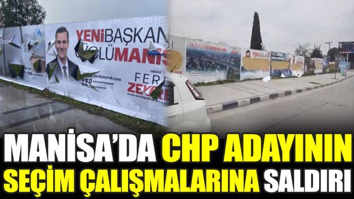 Manisa’da CHP adayının seçim çalışmalarına saldırı