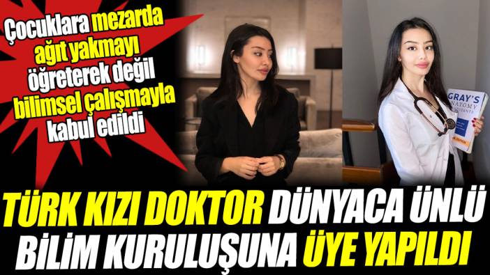 Türk kızı doktor dünyaca ünlü bilim kuruluşuna üye yapıldı