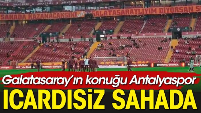 Icardi yok. Galatasaray Antalyaspor maçından ilk görüntüler