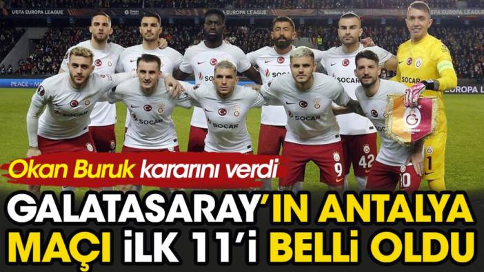 Galatasaray'ın Antalyaspor maçı ilk 11'i belli oldu. Okan Buruk kararını verdi