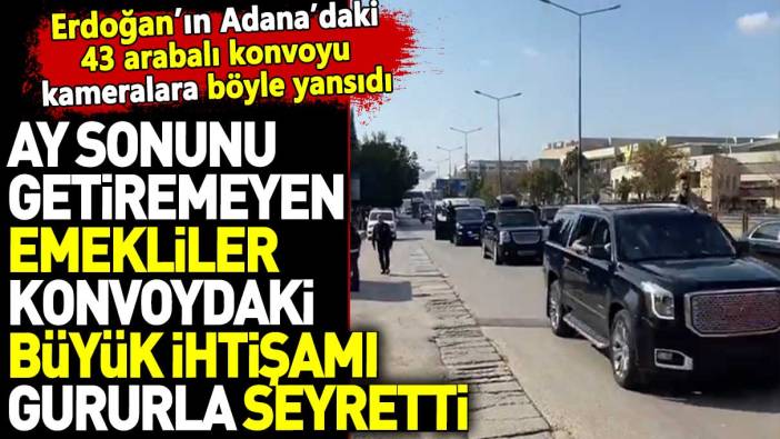 Erdoğan'ın 43 arabalı konvoyu kameralara böyle yansıdı. Ay sonunu getiremeyen emekliler konvoydaki ihtişamı gururla seyretti