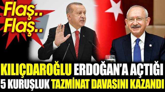 Flaş.. Flaş.. Kılıçdaroğlu Erdoğan’a açtığı 5 kuruşluk tazminat davasını kazandı