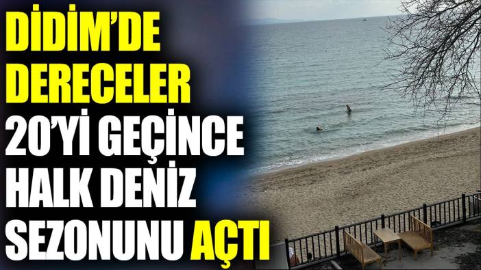 Didim’de dereceler 20'yi geçince halk deniz sezonunu açtı